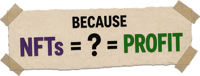 Because NFTs = ? = Profit